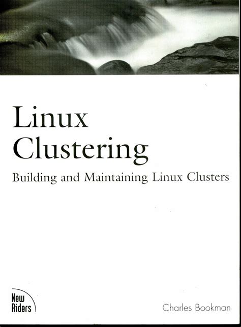 Linux Clustering: Building and Maintaining Linux Clusters