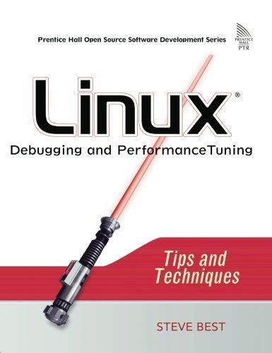 Linux Debugging and Performance Tuning: Tips and Techniques by Steve Best (2005-10-20)