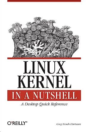 Linux Kernel in a Nutshell: A Desktop Quick Reference (In a Nutshell (O'Reilly)) (English Edition)