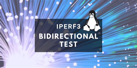 Linux for Network Engineers: iPerf3 Bidirectional Test