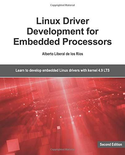 Download Linux Driver Development For Embedded Processors  Second Edition Learn To Develop Linux Embedded Drivers With Kernel 49 Lts By Alberto Liberal De Los Ros