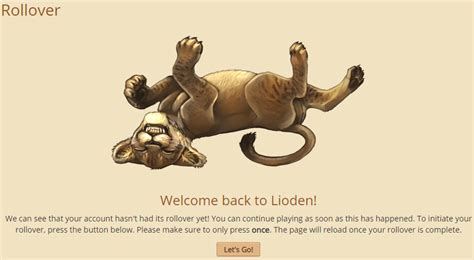 Lioden rollover time. RLC (#25830) View Forum Posts. Posted on. 2022-11-08 17:03:57. #304445043000. Cubs turn into adults when they turn 2 years old. 1 Rollover is 1 Month is lioden. So it will take 24 rollovers to have a newborn cub turn into an adult. I say rollover instead of day because if you do not rollover then no one will age, get hungry, lose mood, and food ... 