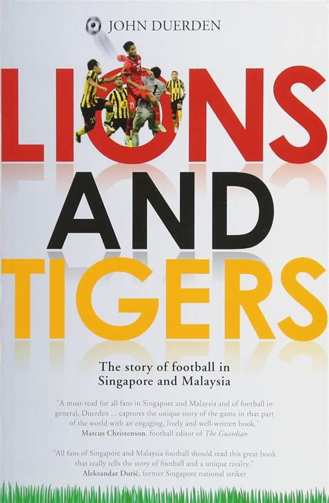 Full Download Lions And Tigers The Story Of Football In Singapore And Malaysia By John Duerden