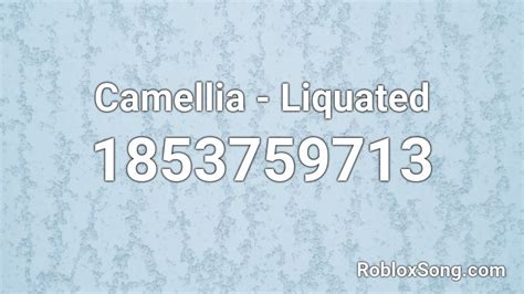 Liquated - Camellia - Roblox Id - BloxIDs.com