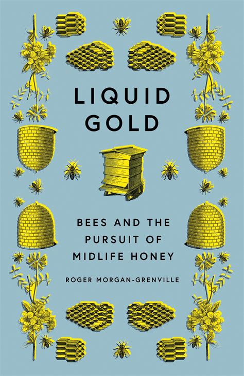 Read Liquid Gold Bees And The Pursuit Of Midlife Honey By Roger Morgangrenville