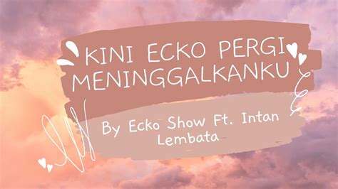 Lirik Lagu Kini Ecko Pergi Meninggalkanku - Ecko Show feat Intan ...