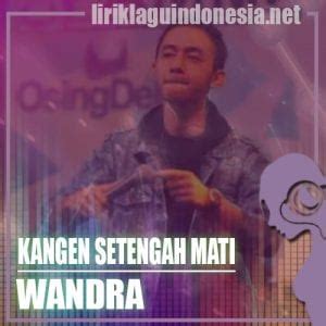 Lirik Lagu Wandra – Kangen Setengah Mati