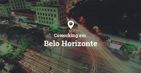 Lista de coworkings em Belo Horizonte, MG Coworking …