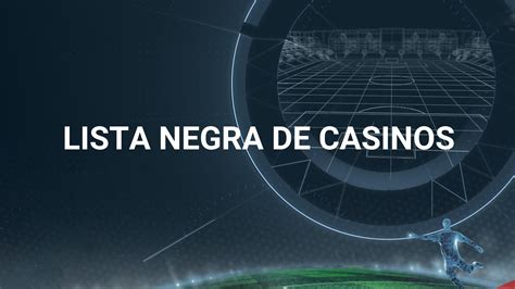 Listas negras de casinos en línea.