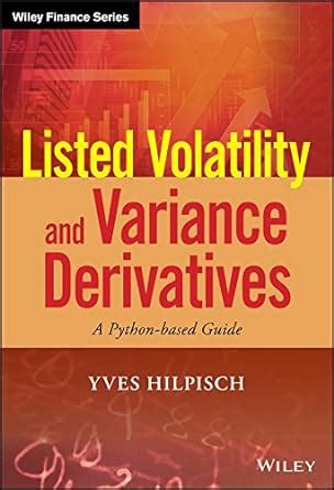 Full Download Listed Volatility And Variance Derivatives A Pythonbased Guide By Yves Hilpisch