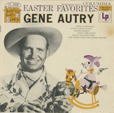 Listen to gene autry peter cottontail. Hippity hoppity, happy Easter Day. Here comes Peter Cottontail. Hoppin' down the bunny trail. Hippity hoppin', Easter's on its way. Try to do the things you should. Maybe if you're extra good. He'll roll lots of Easter eggs your way. You'll wake up on Easter mornin'. And you'll know that he was there. 