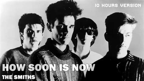 Listen to the smiths - how soon is now