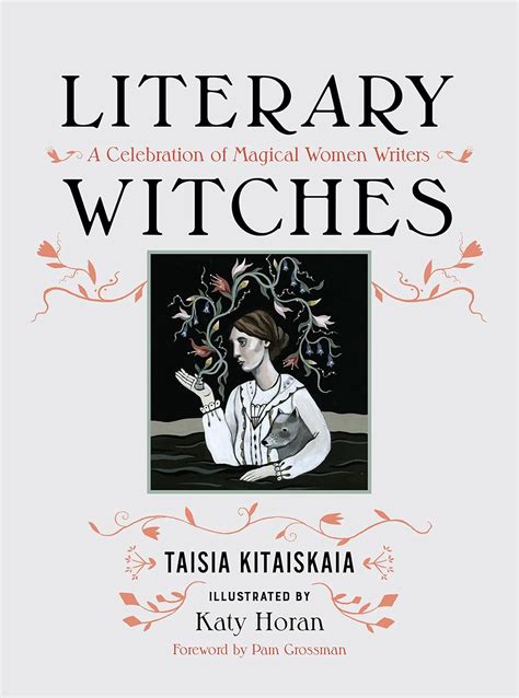 Full Download Literary Witches A Celebration Of Magical Women Writers By Taisia Kitaiskaia