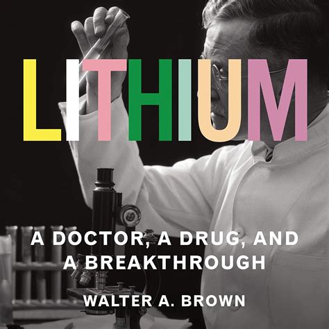 Read Online Lithium A Doctor A Drug And A Breakthrough By Walter Brown