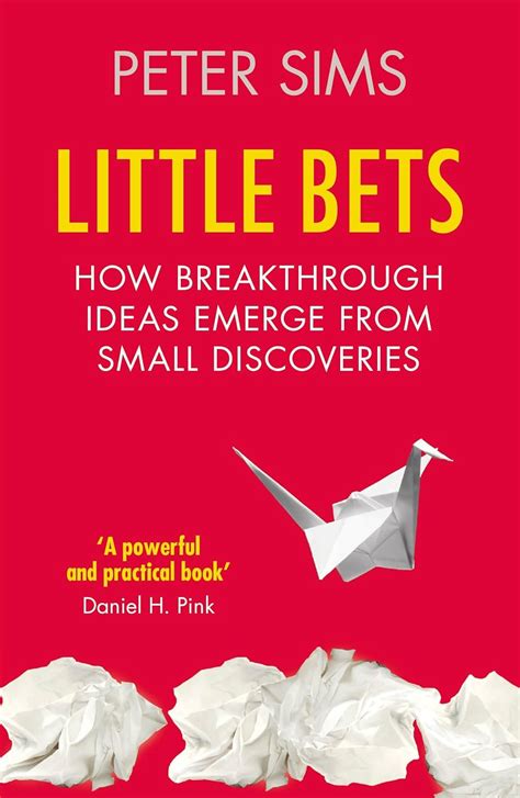 Little Bets: How Breakthrough Ideas Emerge From Small Discoveries