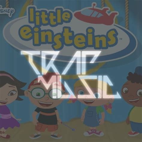 Little Einsteins (Theme Song Remix) (Trap Music) by xashtrayx