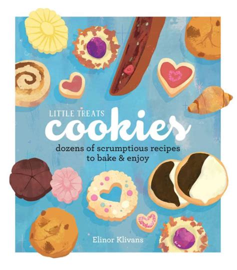 Little Treats Cookies Dozens of Scrumptious Recipes to Bake Enjoy