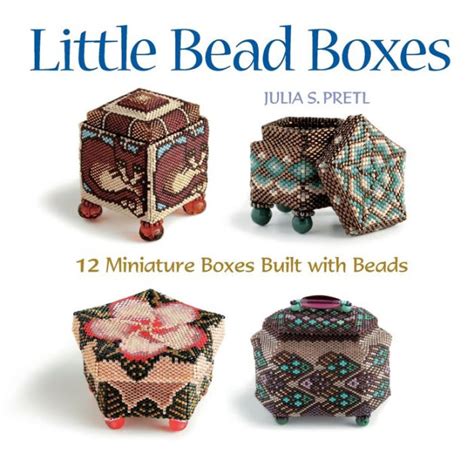 Read Online Little Bead Boxes 12 Miniature Containers Built With Beads By Julia S Pretl