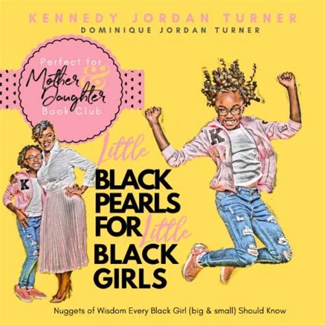 Full Download Little Black Pearls For Little Black Girls Nuggets Of Wisdom Every Black Girl Big And Small Should Know Volume By Kennedy Jordan Turner