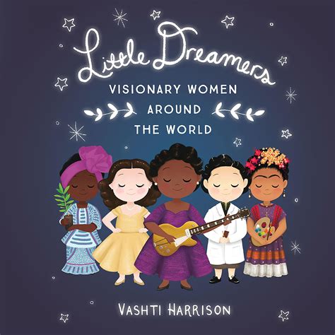 Read Online Little Dreamers Visionary Women Around The World By Vashti Harrison