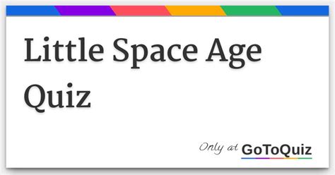 Little Space Age Quiz Your Result: Toddler 76% . You are a toddler! You are currently in potty training, but you still need pull ups from time to time. You haven't yet advanced to drinking from cups, but you're at sippy cups. Congratulations, toddler? YaY. 