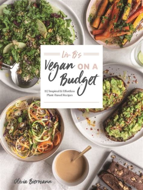 Full Download Liv Bs Vegan On A Budget 112 Inspired And Effortless Plantbased Recipes By Olivia Biermann