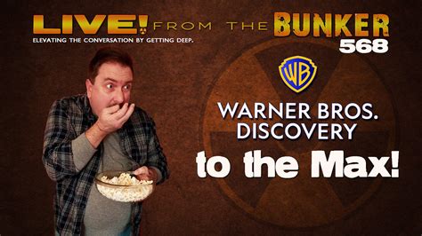 Live From the Bunker 568: Warner Bros Discovery TO THE MAX!