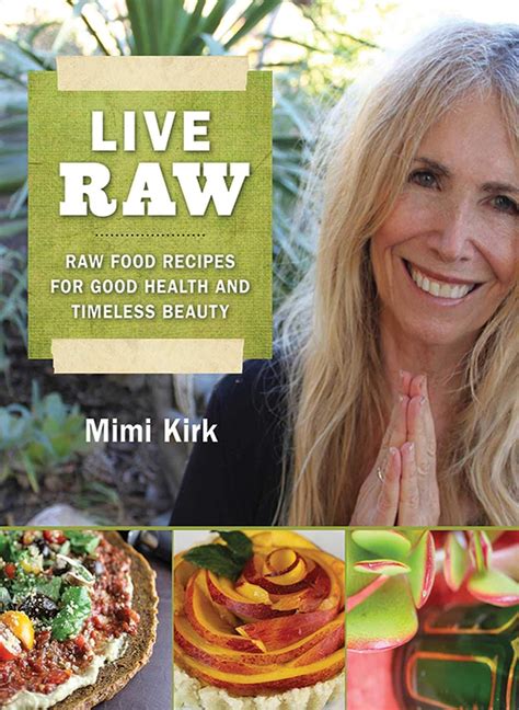 Full Download Live Raw Raw Food Recipes For Good Health And Timeless Beauty By Mimi Kirk