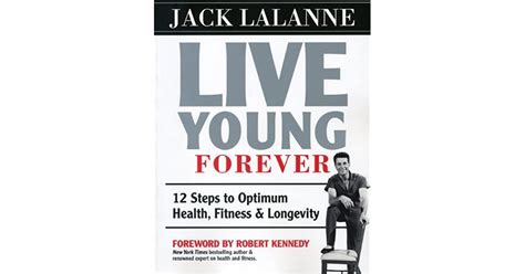 Download Live Young Forever 12 Steps To Optimum Health Fitness  Longevity By Jack Lalanne