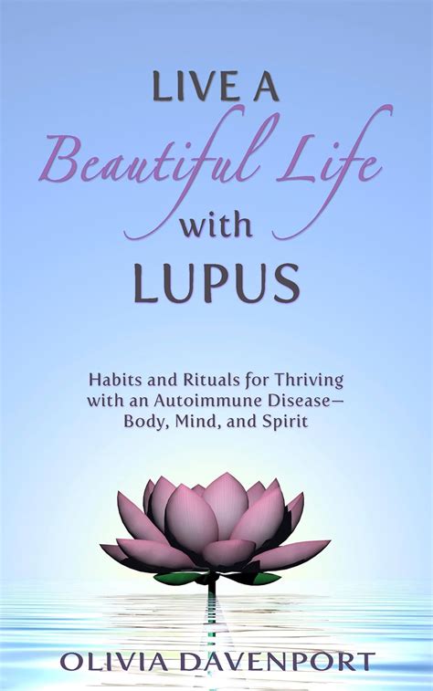 Full Download Live A Beautiful Life With Lupus Habits And Rituals For Thriving With An Autoimmune Diseasebody Mind And Spirit By Olivia Davenport