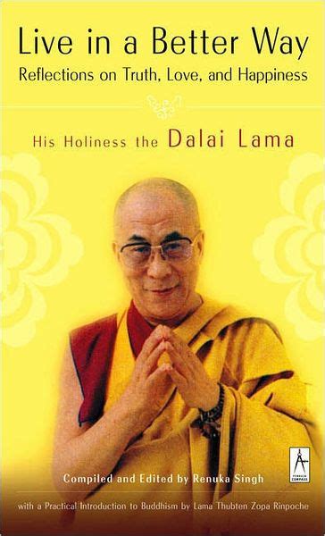 Read Online Live In A Better Way Reflections On Truth Love And Happiness By Dalai Lama Xiv