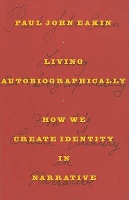 Living Autobiographically : How We Create Identity in Narrative