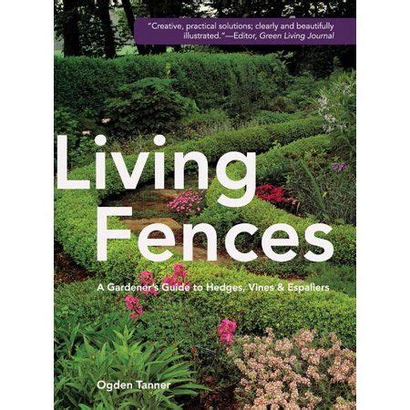 Living fences a gardeners guide to hedges vines and espaliers. - Ma y pa dracula/ ma and pa dracula.