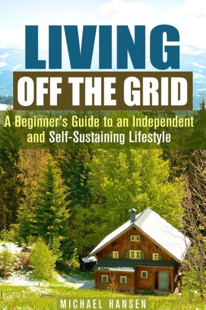 Living off the grid how to live off the grid the complete guide to self sustaining independent and stress free. - Ecstasy is necessary a practical guide barbara carrellas.