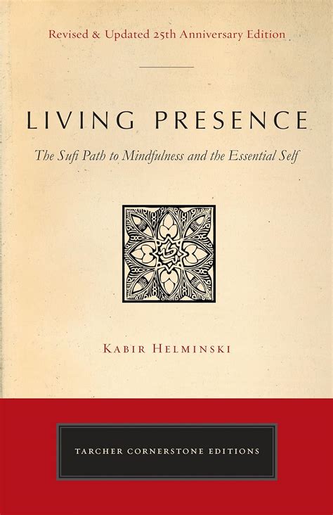 Read Living Presence Revised The Sufi Path To Mindfulness And The Essential Self By Kabir Edmund Helminski