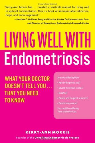 Read Online Living Well With Endometriosis What Your Doctor Doesnt Tell Youthat You Need To Know By Kerryann Morris