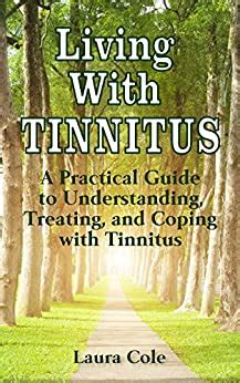 Read Online Living With Tinnitus A Practical Guide To Understanding Treating And Coping With Tinnitus By Laura  Cole