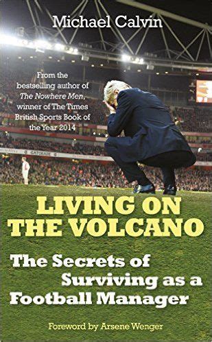 Full Download Living On The Volcano The Secrets Of Surviving As A Football Manager By Michael Calvin