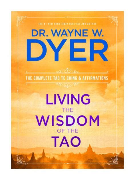 Read Online Living The Wisdom Of The Tao The Complete Tao Te Ching And Affirmations By Wayne W Dyer
