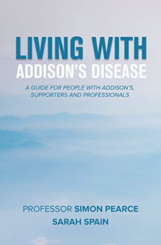 Read Living With Addisons Disease 2019 Guide For People With Addisons Supporters And Professionals By Simon Pearce