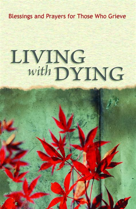 Full Download Living With Dying Blessings And Prayers For Those Who Grieve By Scot A Kinnaman