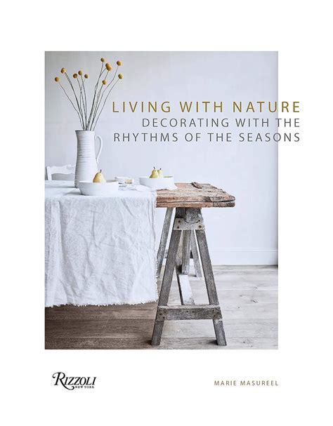 Full Download Living With Nature Decorating With The Rhythms Of The Seasons By Marie Masureel