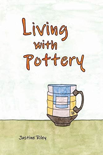 Read Online Living With Pottery By Justine Riley