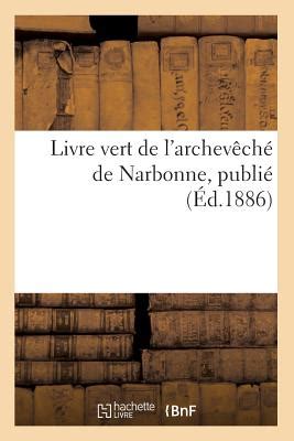 Livre vert de l'archevêché de Narbonne , publié (Éd.1886)