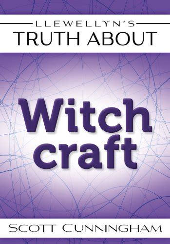 Llewellyn s <b>Llewellyn s Truth About Witchcraft</b> About Witchcraft