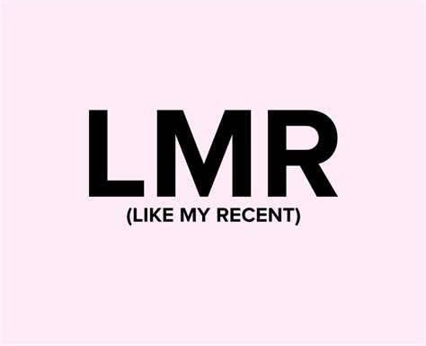 LMR is listed in the World's most authoritative dictionary of abbreviations and acronyms. LMR - What does LMR stand for? ... LMR: Like My Recent (social media slang ... . 