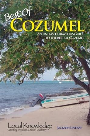 Full Download Local Knowledge Travel Guidesbest Of Cozumel By Jackson Lindsay