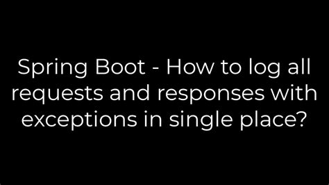 Logging all request and responses using Spring Boot Actuator