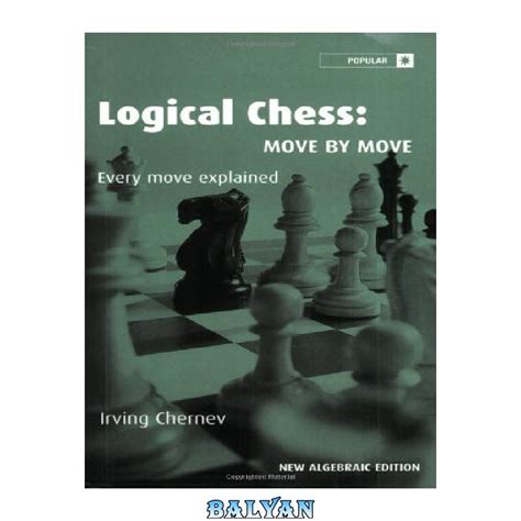 Logical Chess Move By Move Every Move Explained New Algebraic Edition