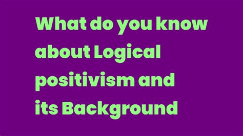 Logical positivism: what is it? What does it mean?